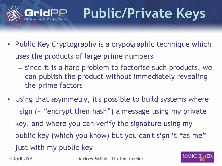 Public/Private Keys • Public Key Cryptography is a crypographic technique which uses the products