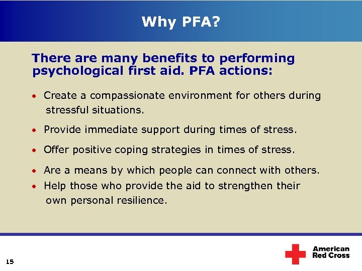 Why PFA? There are many benefits to performing psychological first aid. PFA actions: Create