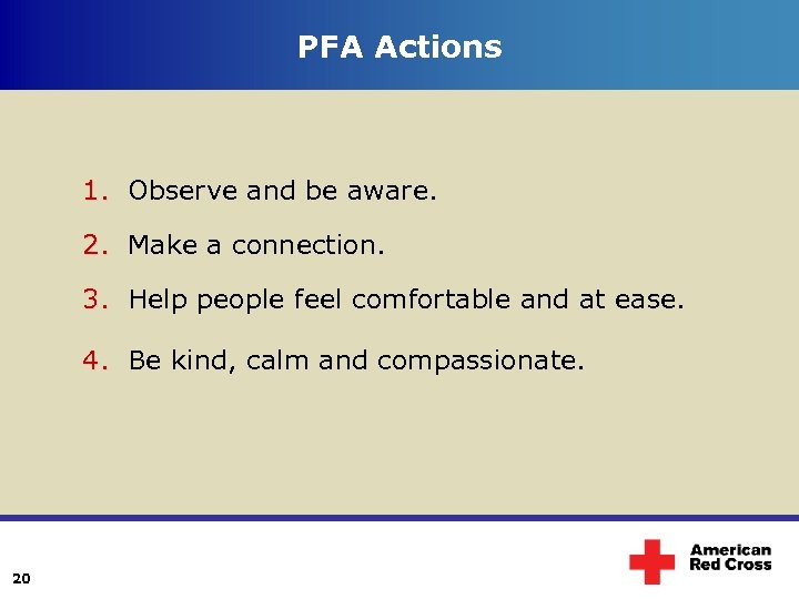 PFA Actions 1. Observe and be aware. 2. Make a connection. 3. Help people