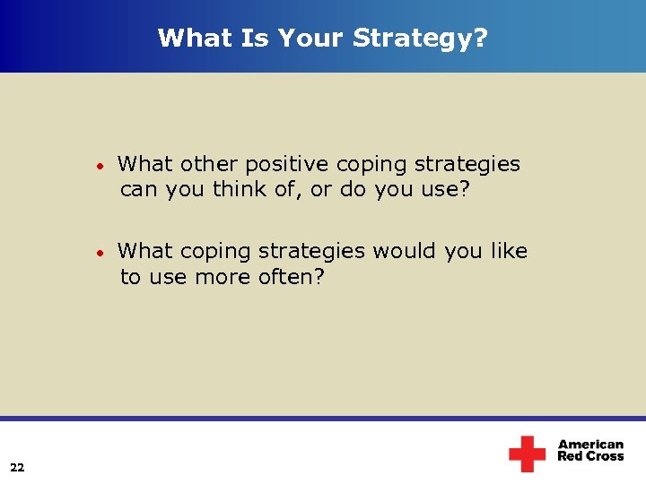 What Is Your Strategy? 22 What other positive coping strategies can you think of,