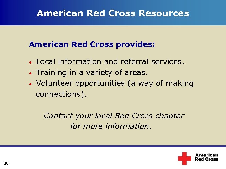 American Red Cross Resources American Red Cross provides: Local information and referral services. Training