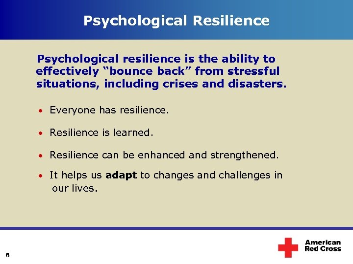 Psychological Resilience Psychological resilience is the ability to effectively “bounce back” from stressful situations,