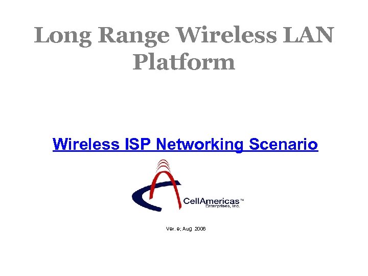 Long Range Wireless LAN Platform Wireless ISP Networking Scenario Ver. e; Aug 2006 