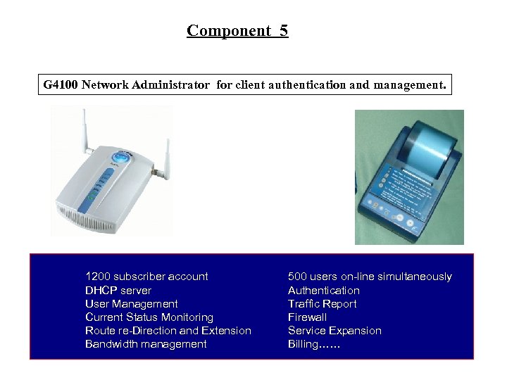 Component 5 G 4100 Network Administrator for client authentication and management. 1200 subscriber account