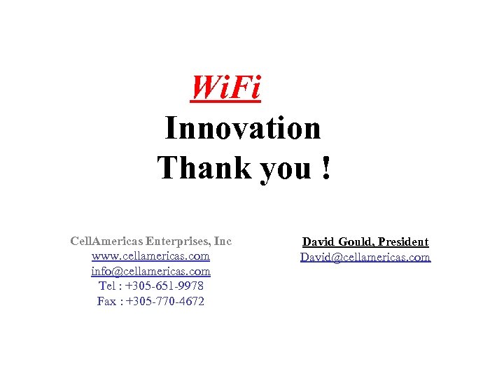 Wi. Fi Innovation Thank you ! Cell. Americas Enterprises, Inc www. cellamericas. com info@cellamericas.