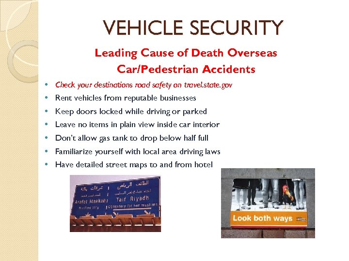 VEHICLE SECURITY Leading Cause of Death Overseas Car/Pedestrian Accidents • • Check your destinations