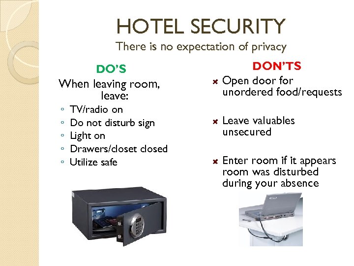 HOTEL SECURITY There is no expectation of privacy DO’S When leaving room, leave: ◦