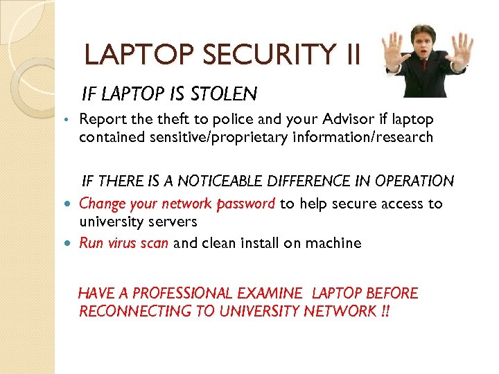 LAPTOP SECURITY II IF LAPTOP IS STOLEN • Report theft to police and your