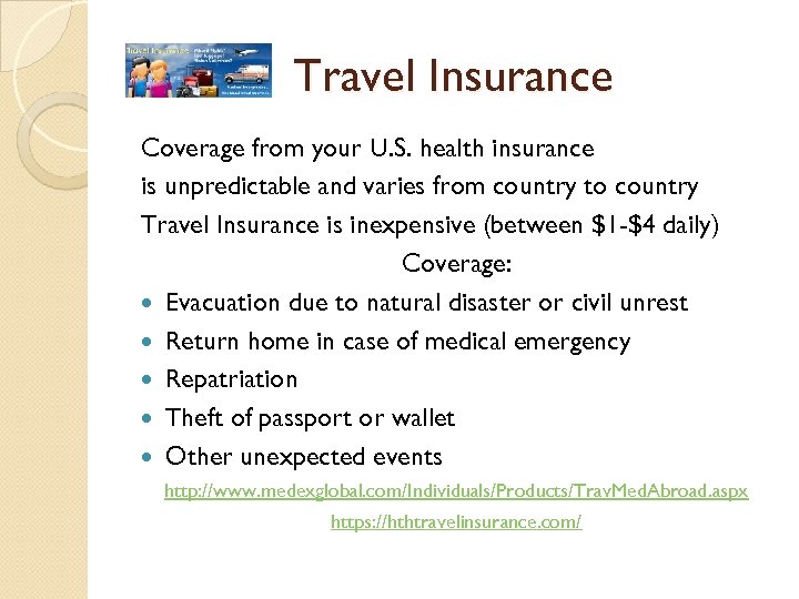 Travel Insurance Coverage from your U. S. health insurance is unpredictable and varies from