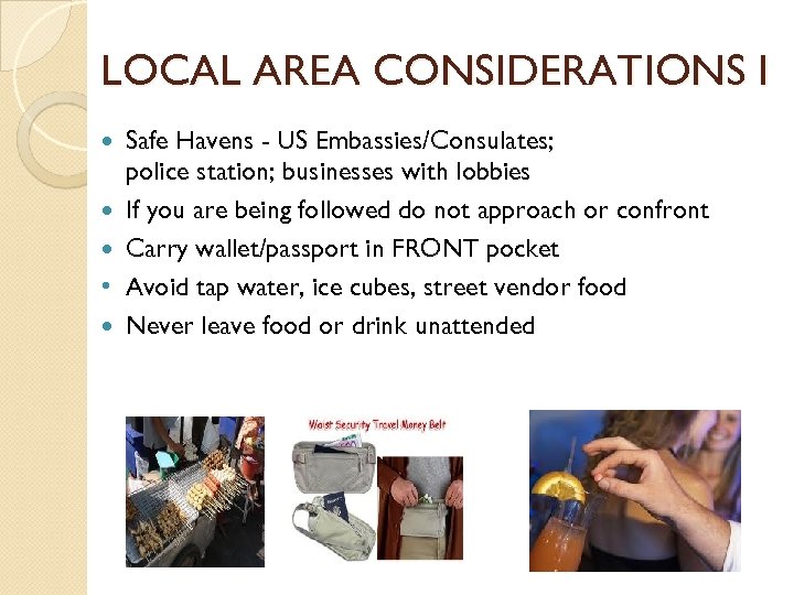 LOCAL AREA CONSIDERATIONS I • Safe Havens - US Embassies/Consulates; police station; businesses with