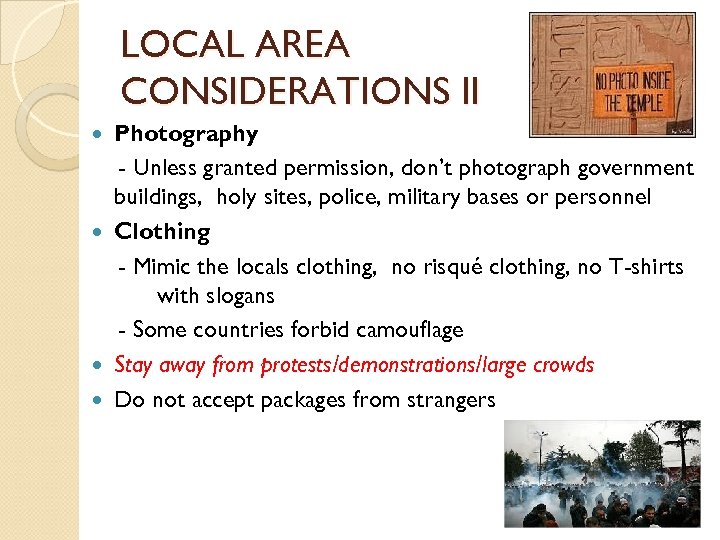 LOCAL AREA CONSIDERATIONS II Photography - Unless granted permission, don’t photograph government buildings, holy