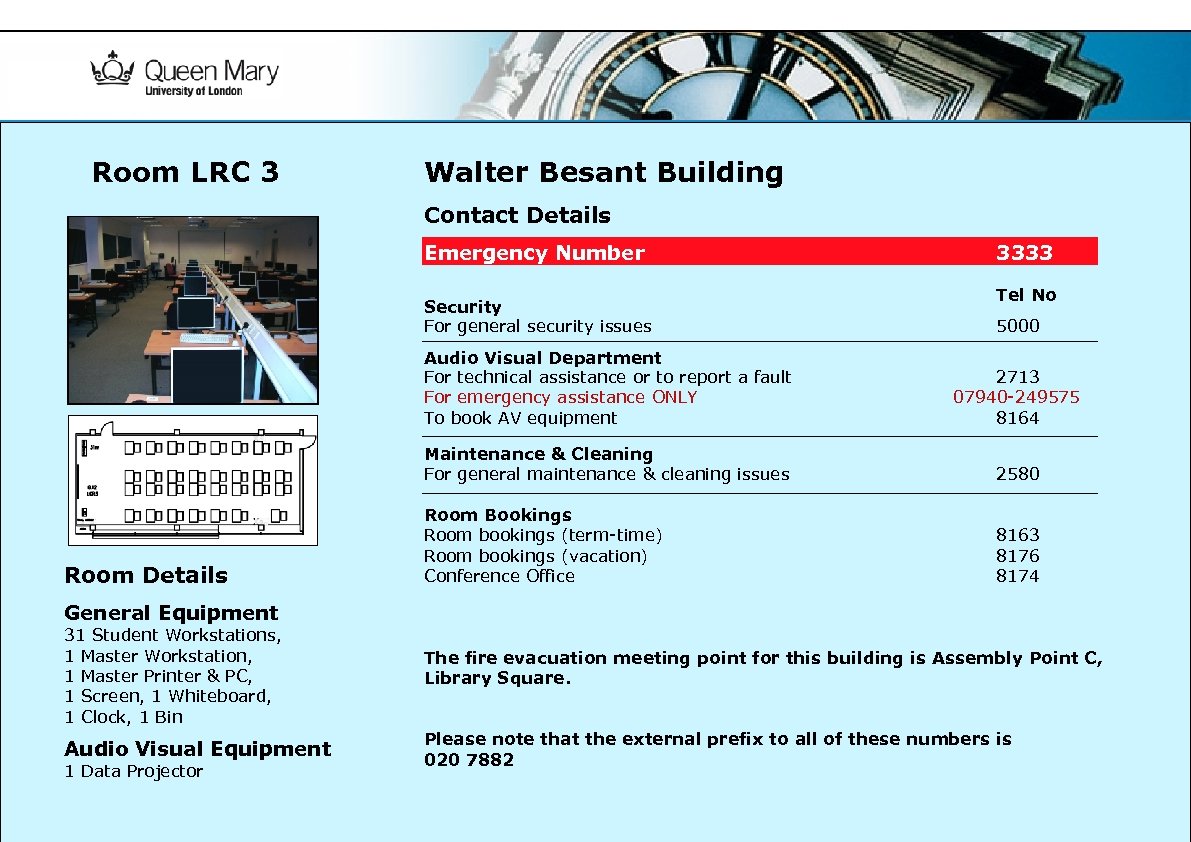 Room LRC 3 Walter Besant Building Contact Details Emergency Number INSERT ROOM PHOTO Security