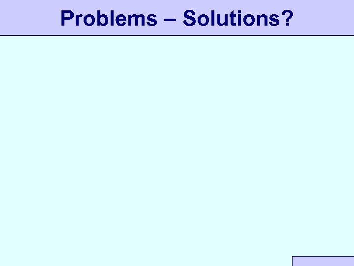 Problems – Solutions? 