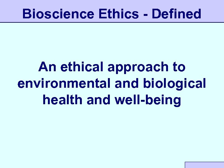 Bioscience Ethics - Defined An ethical approach to environmental and biological health and well-being