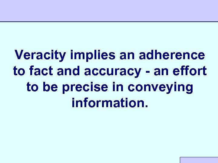 Veracity implies an adherence to fact and accuracy - an effort to be precise