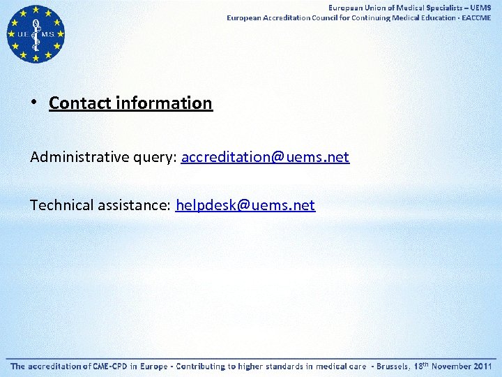  • Contact information Administrative query: accreditation@uems. net Technical assistance: helpdesk@uems. net 