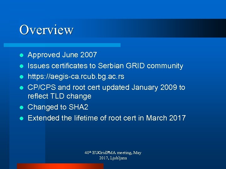 Overview l l l Approved June 2007 Issues certificates to Serbian GRID community https: