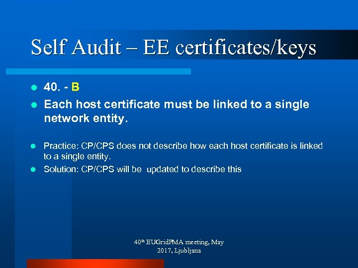 Self Audit – EE certificates/keys 40. - B l Each host certificate must be