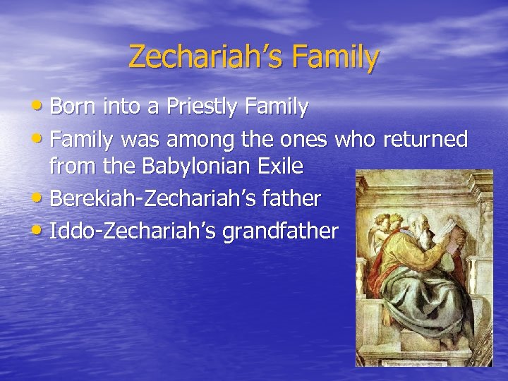 Zechariah’s Family • Born into a Priestly Family • Family was among the ones