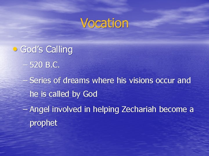 Vocation • God’s Calling – 520 B. C. – Series of dreams where his