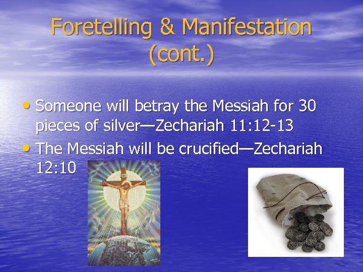 Foretelling & Manifestation (cont. ) • Someone will betray the Messiah for 30 pieces