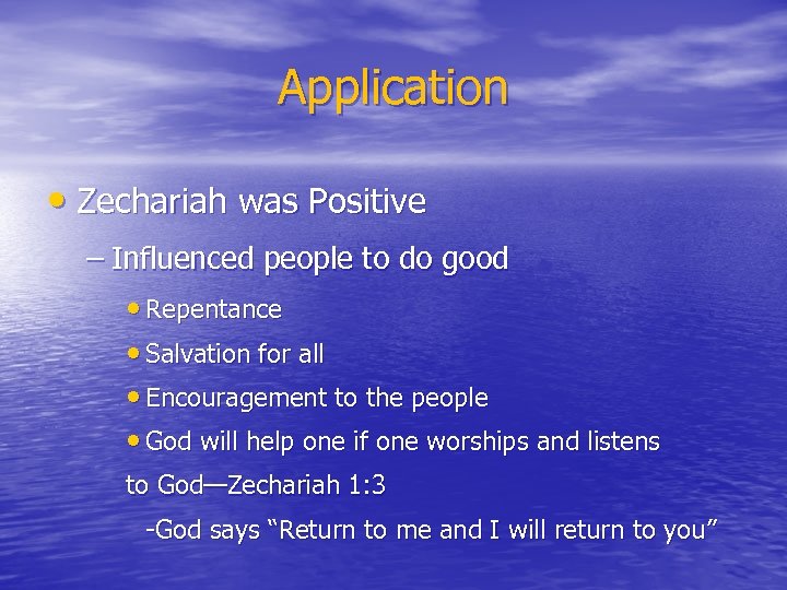 Application • Zechariah was Positive – Influenced people to do good • Repentance •
