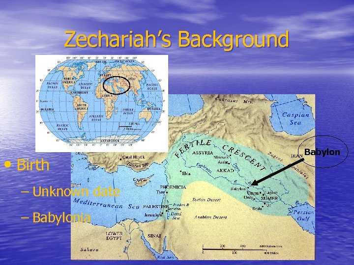 Zechariah’s Background • Birth – Unknown date – Babylonia Babylon 