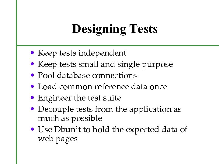 Designing Tests • • • Keep tests independent Keep tests small and single purpose