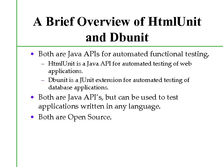 A Brief Overview of Html. Unit and Dbunit • Both are Java APIs for