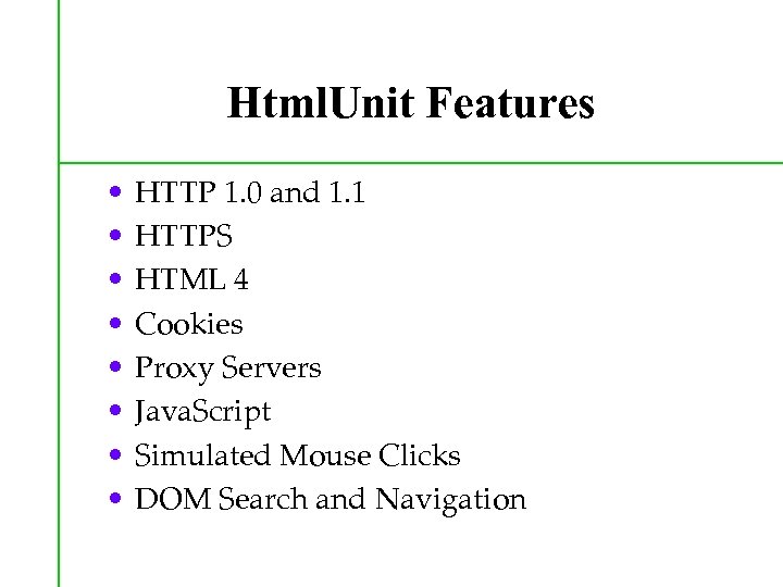 Html. Unit Features • • HTTP 1. 0 and 1. 1 HTTPS HTML 4