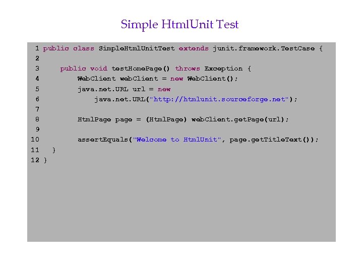 Simple Html. Unit Test 1 public class Simple. Html. Unit. Test extends junit. framework.