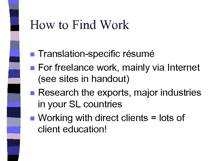 How to Find Work n n Translation-specific résumé For freelance work, mainly via Internet
