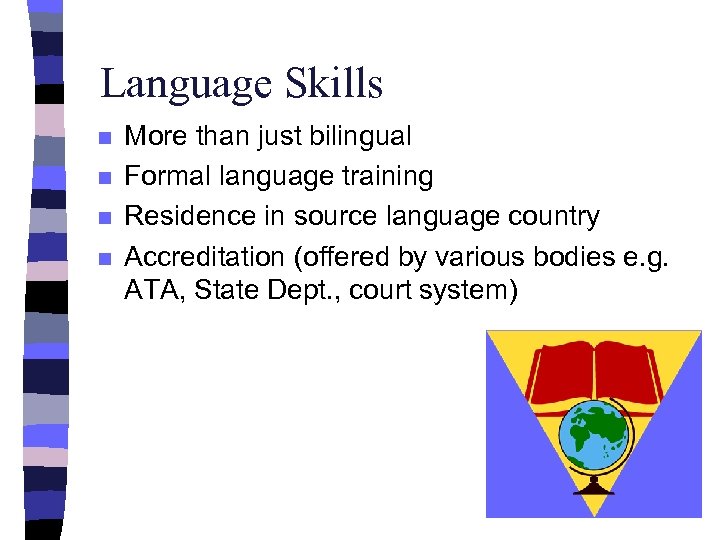 Language Skills n n More than just bilingual Formal language training Residence in source