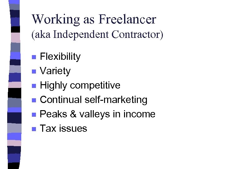 Working as Freelancer (aka Independent Contractor) n n n Flexibility Variety Highly competitive Continual