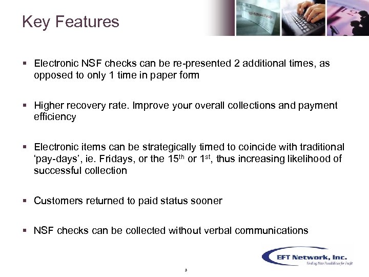 Key Features § Electronic NSF checks can be re-presented 2 additional times, as opposed