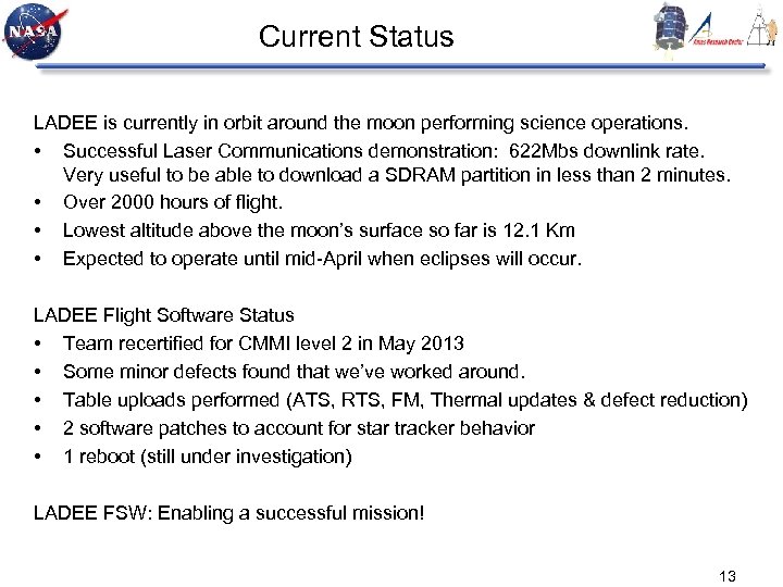 Current Status LADEE is currently in orbit around the moon performing science operations. •