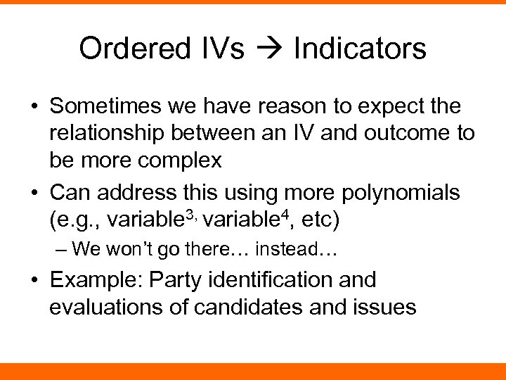 Ordered IVs Indicators • Sometimes we have reason to expect the relationship between an