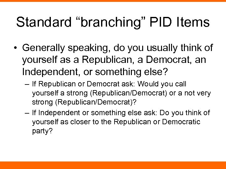 Standard “branching” PID Items • Generally speaking, do you usually think of yourself as
