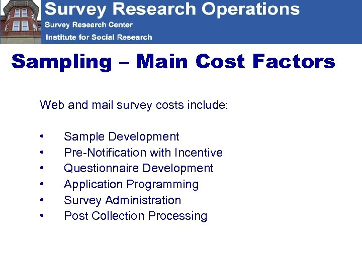 Sampling – Main Cost Factors Web and mail survey costs include: • • •