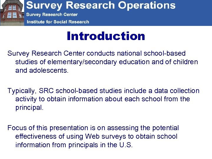 Introduction Survey Research Center conducts national school-based studies of elementary/secondary education and of children