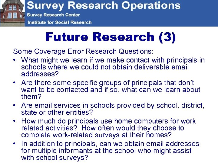Future Research (3) Some Coverage Error Research Questions: • What might we learn if