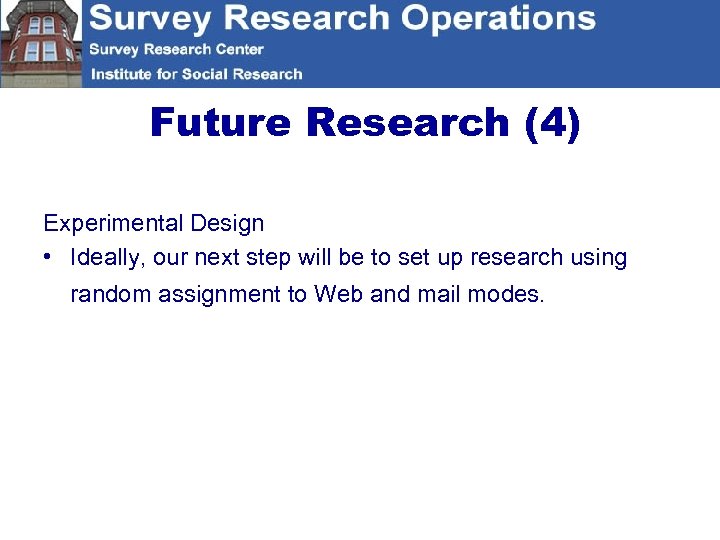 Future Research (4) Experimental Design • Ideally, our next step will be to set
