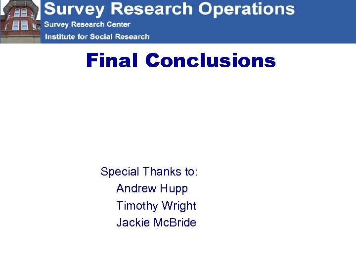 Final Conclusions Special Thanks to: Andrew Hupp Timothy Wright Jackie Mc. Bride 