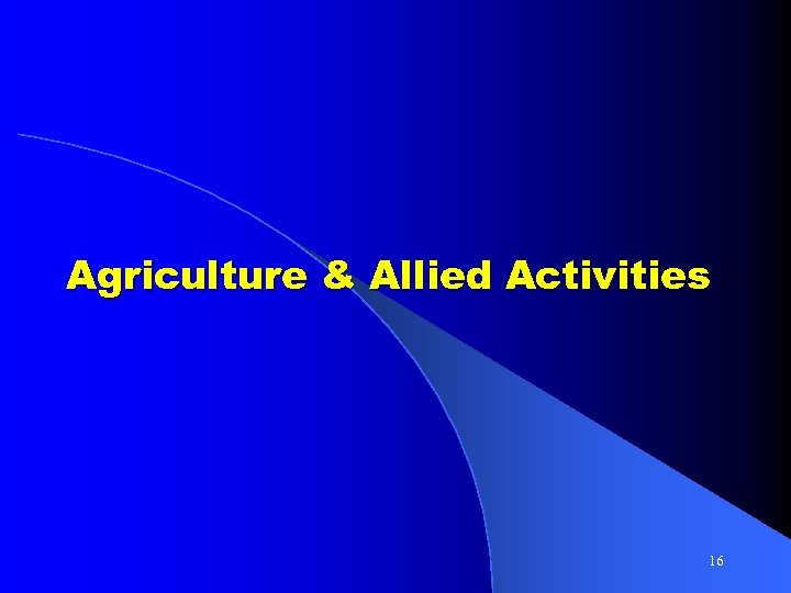 Agriculture & Allied Activities 16 
