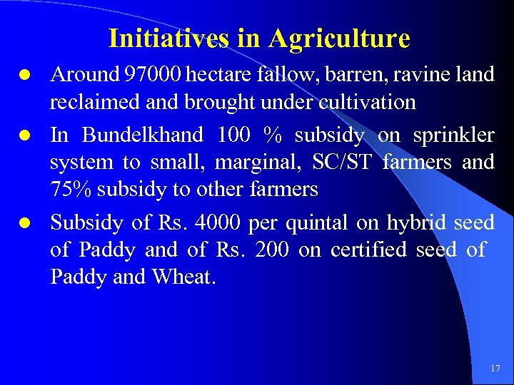 Initiatives in Agriculture Around 97000 hectare fallow, barren, ravine land reclaimed and brought under
