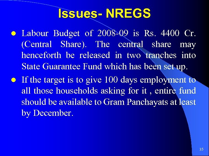 Issues- NREGS Labour Budget of 2008 -09 is Rs. 4400 Cr. (Central Share). The