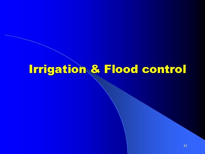 Irrigation & Flood control 41 