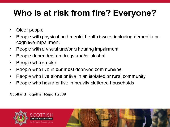 Who is at risk from fire? Everyone? • Older people • People with physical