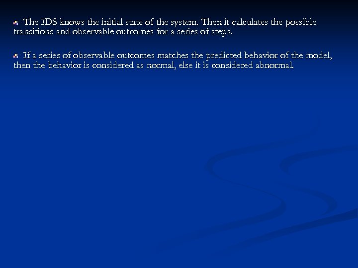 The IDS knows the initial state of the system. Then it calculates the possible