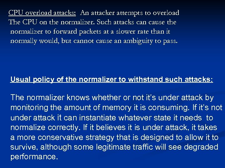 CPU overload attacks: An attacker attempts to overload The CPU on the normalizer. Such